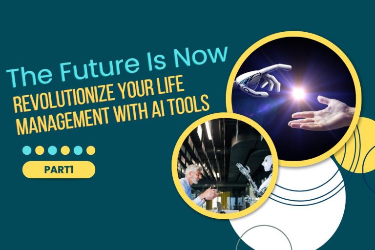 The Future Is Now: Revolutionize Your Life Management With AI Tools – Part 1
